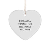 Funny Trainer Gifts from Men, Perfect for Women, Friends, or Coworkers - Heart Ornament with I Became A Trainer For The Money And Fame Quote - Christmas Unique Gifts - Image 1